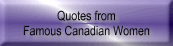 Quotes from
Famous Canadian Women